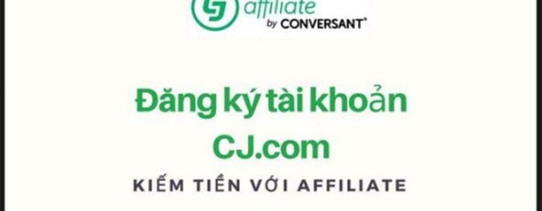 Hướng dẫn đăng ký affiliate với CJ cho người mới bắt đầu