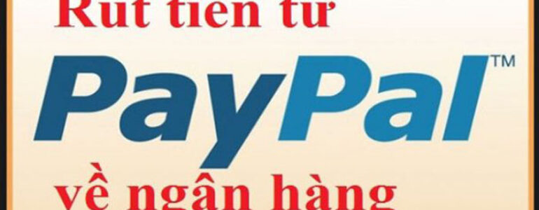 Hướng dẫn rút tiền từ PayPal về thẻ visa ngân hàng Việt Nam 2020